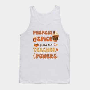 Pumpkin Spice gives me Teacher Powers Tank Top